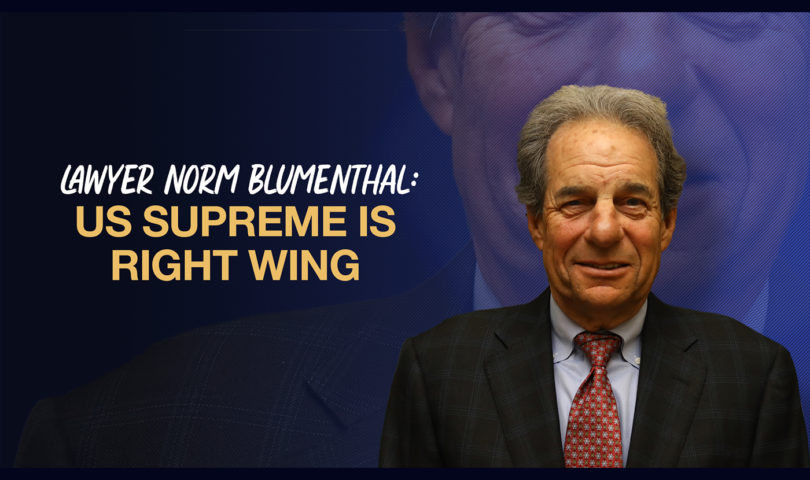 Lawyer Norm Blumenthal: US Supreme is Right Wing