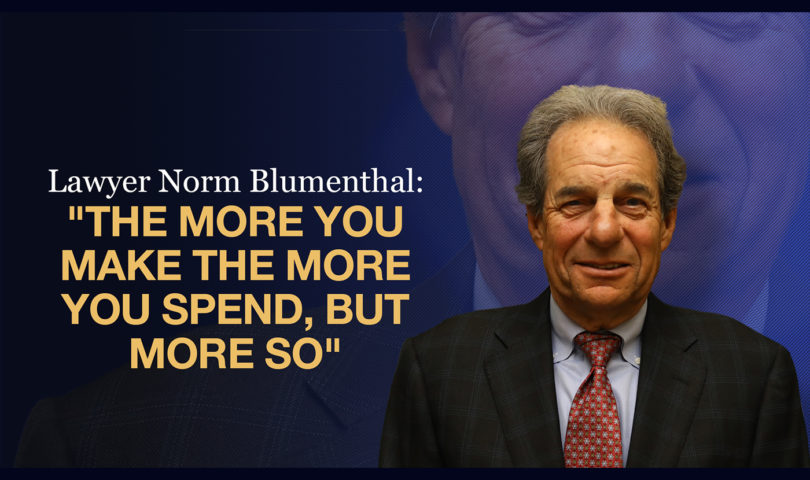 Lawyer Norm Blumenthal: "The More You Make the More You Spend, But More so"